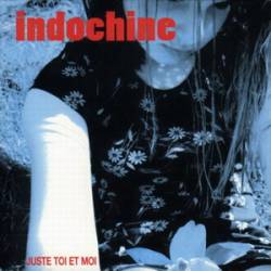 Indochine : Juste Toi et Moi